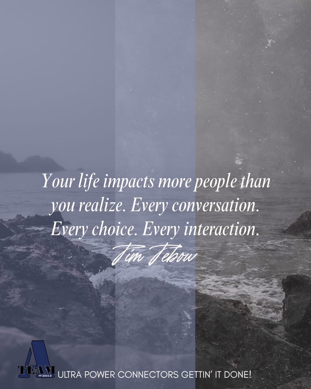 A-Team inspirational Quote: 'Your Life Impacts More People than You Realize. Every Conversation. Every Choice. Every Interaction.' - Tim Tebow